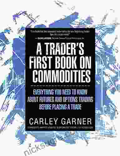 A Trader S First On Commodities: Everything You Need To Know About Futures And Options Trading Before Placing A Trade