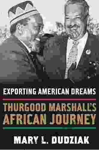 Exporting American Dreams: Thurgood Marshall S African Journey