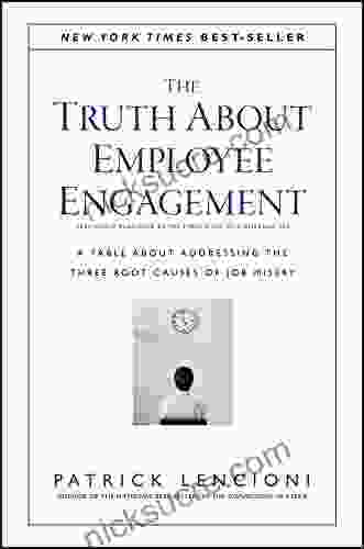The Truth About Employee Engagement: A Fable About Addressing The Three Root Causes Of Job Misery (J B Lencioni 27)