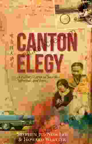 Canton Elegy: A Father S Letter Of Sacrifice Survival And Enduring Love