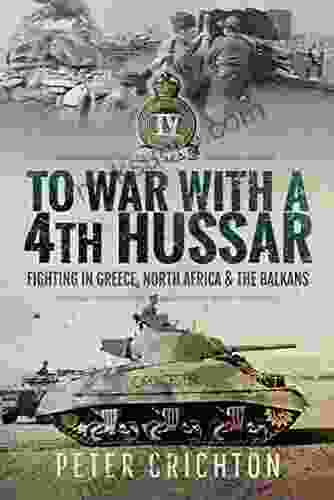 To War With A 4th Hussar: Fighting In Greece North Africa The Balkans