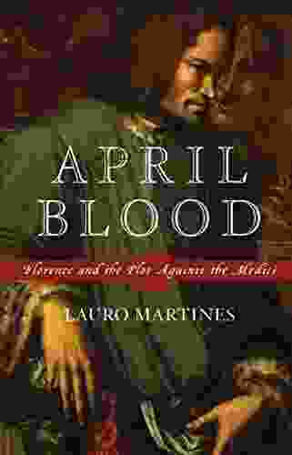 April Blood: Florence And The Plot Against The Medici