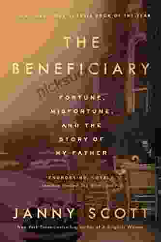 The Beneficiary: Fortune Misfortune And The Story Of My Father