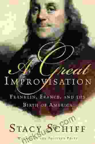 A Great Improvisation: Franklin France And The Birth Of America
