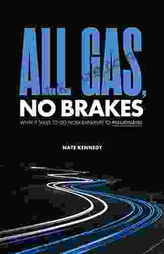 All Gas No Brakes: What It Takes To Go From Bankrupt To Millionaire