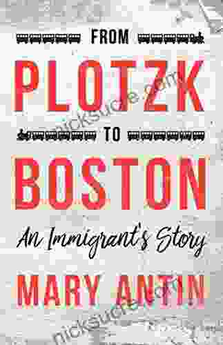 From Plotzk To Boston An Immigrant S Story