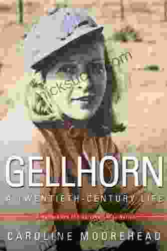 Gellhorn: A Twentieth Century Life Caroline Moorehead