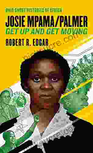 Josie Mpama/Palmer: Get Up And Get Moving (Ohio Short Histories Of Africa)