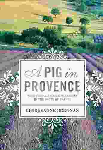 A Pig In Provence: Good Food And Simple Pleasures In The South Of France