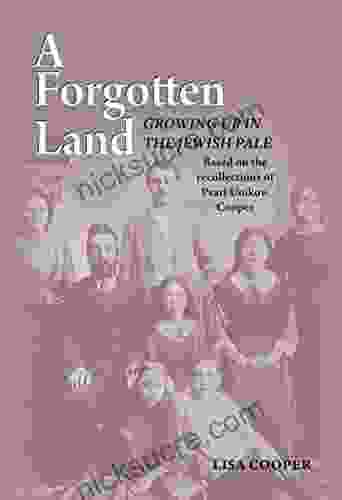 Forgotten Land: Growing Up In The Jewish Pale: Based On The Recollections Of Pearl Unikow Cooper