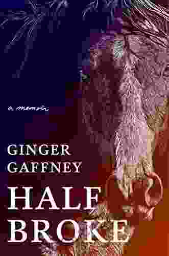 Half Broke: A Memoir Ginger Gaffney