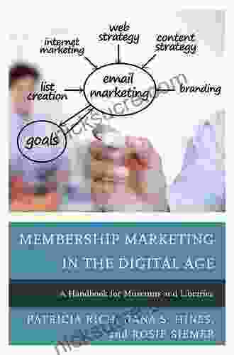 Membership Marketing In The Digital Age: A Handbook For Museums And Libraries (American Association For State And Local History)