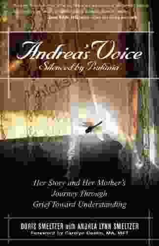 Andrea S Voice: Silenced By Bulimia: Her Story And Her Mother S Journey Through Grief Toward Understanding