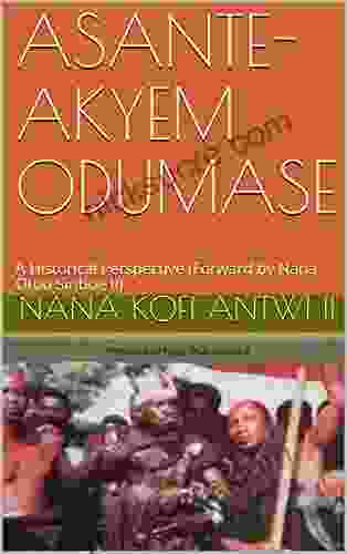 ASANTE AKYEM ODUMASE: A Historical Perspective (Forward By Nana Otuo Siriboe II)