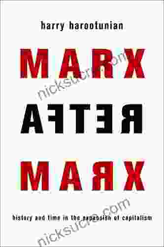 Marx After Marx: History And Time In The Expansion Of Capitalism