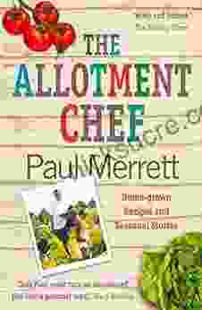The Allotment Chef: Home Grown Recipes And Seasonal Stories