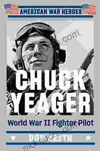 Chuck Yeager: World War II Fighter Pilot (American War Heroes)