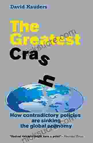 The Greatest Crash: How Contradictory Policies Are Sinking The Global Economy