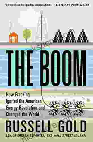The Boom: How Fracking Ignited The American Energy Revolution And Changed The World