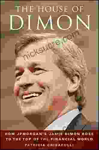 The House Of Dimon: How JPMorgan S Jamie Dimon Rose To The Top Of The Financial World