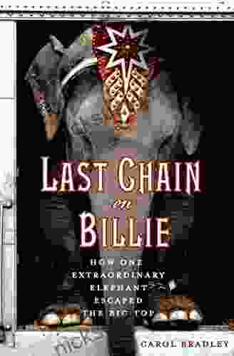 Last Chain On Billie: How One Extraordinary Elephant Escaped The Big Top
