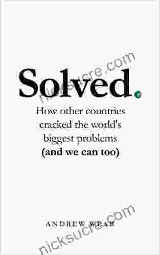 Solved: How Other Countries Cracked The World S Biggest Problems (and We Can Too)