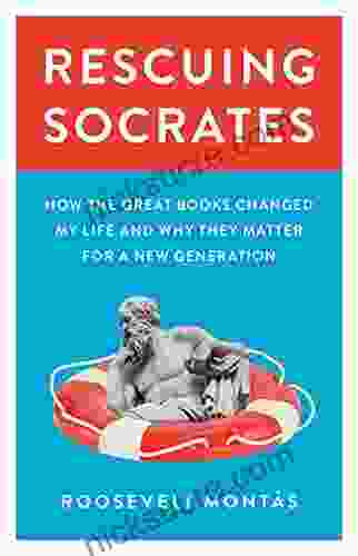 Rescuing Socrates: How The Great Changed My Life And Why They Matter For A New Generation