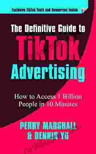 The Definitive Guide To TikTok Advertising: How To Access 1 Billion People In 10 Minutes