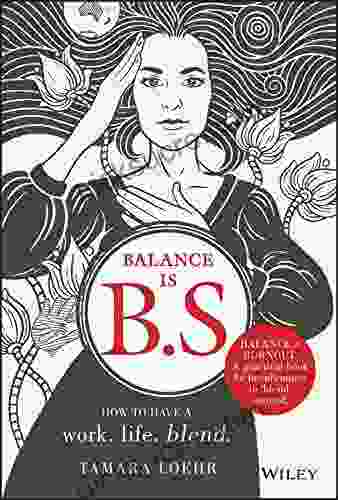 Balance Is B S : How To Have A Work Life Blend