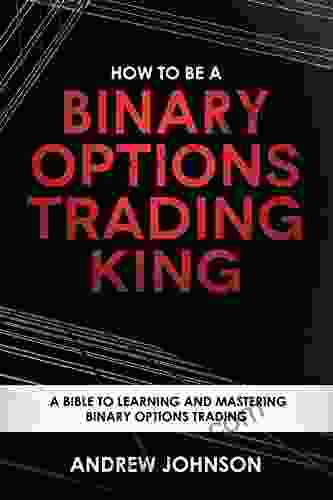 How To Be A Binary Options Trading King: Trade Like A Binary Options King (How To Be A Trading King 3)