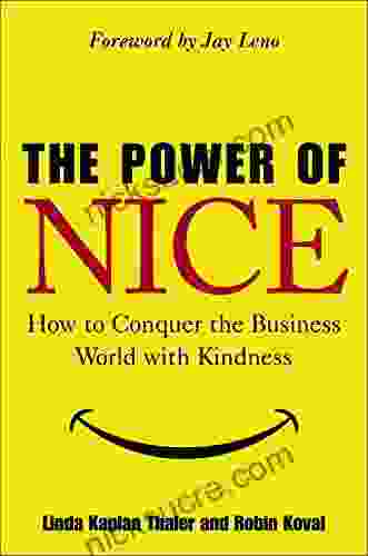 The Power Of Nice: How To Conquer The Business World With Kindness