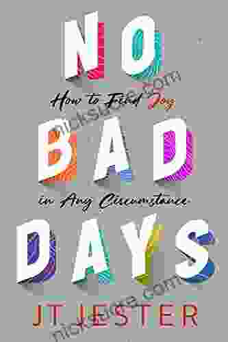 No Bad Days: How To Find Joy In Any Circumstance