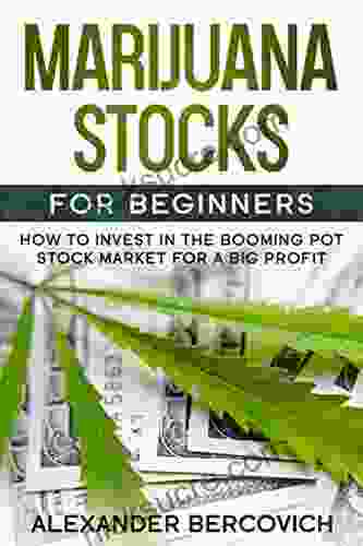 Marijuana Stocks For Beginners: How To Invest In The Booming Pot Stock Market For A Big Profit
