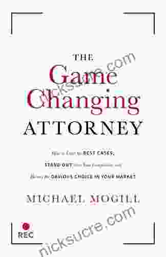 The Game Changing Attorney: How To Land The Best Cases Stand Out From Your Competition And Become The Obvious Choice In Your Market