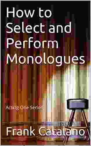 How To Select And Perform Monologues: Acting One
