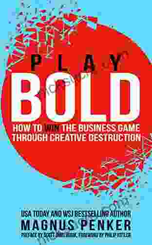 Play Bold: How To Win The Business Game Through Creative Destruction