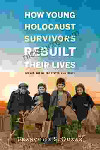 How Young Holocaust Survivors Rebuilt Their Lives: France The United States And Israel (Studies In Antisemitism)