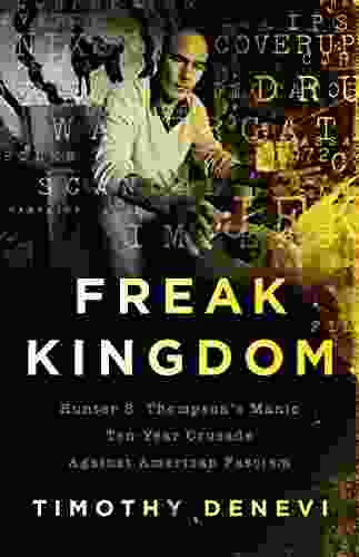 Freak Kingdom: Hunter S Thompson S Manic Ten Year Crusade Against American Fascism