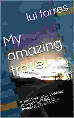 My Amazing Travel: If You Want To Be A Winner Change Your TRAVEL Philosophy Now VOL 2