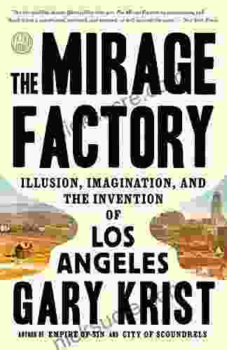 The Mirage Factory: Illusion Imagination And The Invention Of Los Angeles