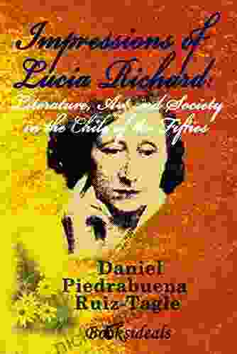 Impressions Of Lucia Richard: Literature Art And Society In The Chile Of The Fifties