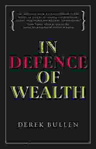 In Defence Of Wealth: A Modest Rebuttal To The Charge The Rich Are Bad For Society