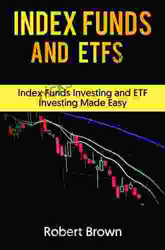 INDEX FUNDS AND ETFS: Index Funds Investing And ETF Investing Made Easy