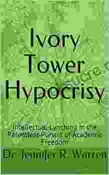 Ivory Tower Hypocrisy: Intellectual Lynching In The Relentless Pursuit Of Academic Freedom