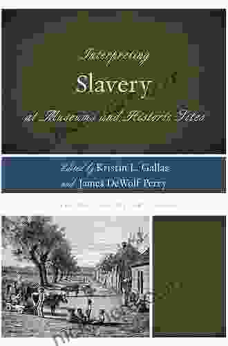 Interpreting Slavery At Museums And Historic Sites (Interpreting History 5)