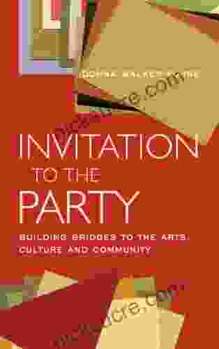 Invitation To The Party: Building Bridges To The Arts Culture And Community