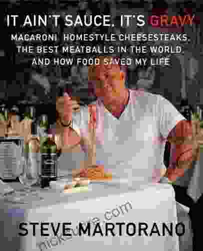 It Ain T Sauce It S Gravy: Macaroni Homestyle Cheesesteaks The Best Meatballs In The World And How Food Saved My Life: A Cookbook