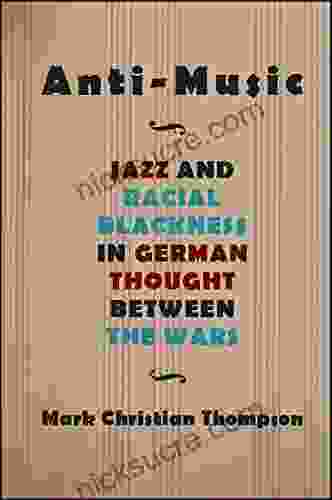 Anti Music: Jazz And Racial Blackness In German Thought Between The Wars (SUNY Philosophy And Race)