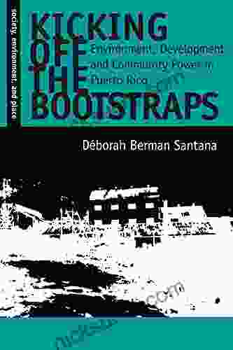 Kicking Off The Bootstraps: Environment Development And Community Power In Puerto Rico (Society Environment And Place)
