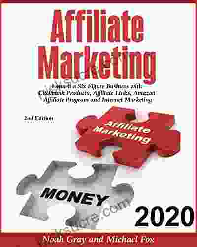 Affiliate Marketing 2024: Launch A Six Figure Business With Clickbank Products Affiliate Links Amazon Affiliate Program And Internet Marketing (Online Business) 2nd Edition
